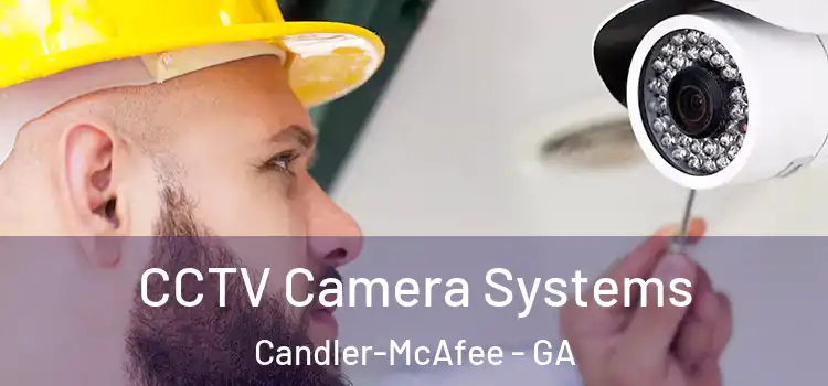 CCTV Camera Systems Candler-McAfee - GA