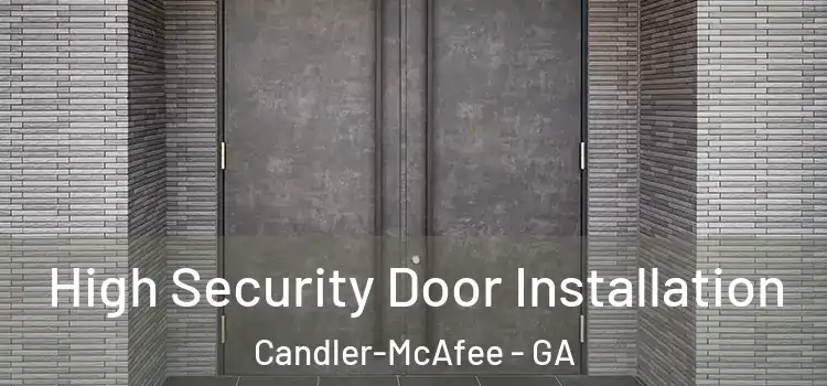 High Security Door Installation Candler-McAfee - GA
