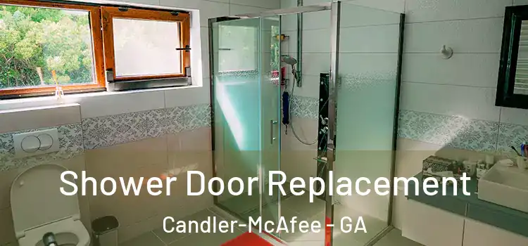 Shower Door Replacement Candler-McAfee - GA