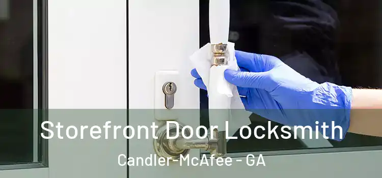 Storefront Door Locksmith Candler-McAfee - GA